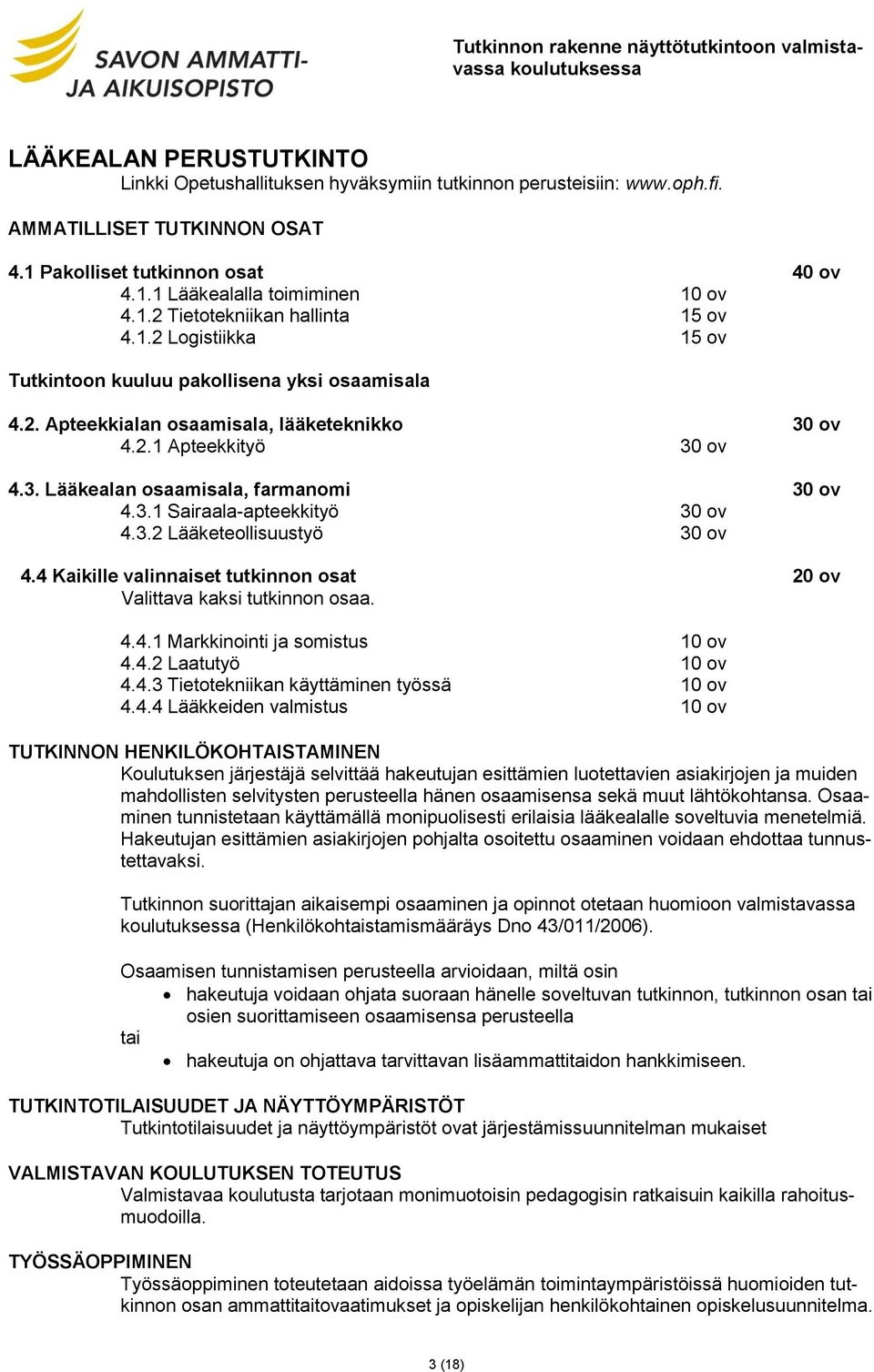 2.1 Apteekkityö 30 ov 4.3. Lääkealan osaamisala, farmanomi 30 ov 4.3.1 Sairaala-apteekkityö 30 ov 4.3.2 Lääketeollisuustyö 30 ov 4.