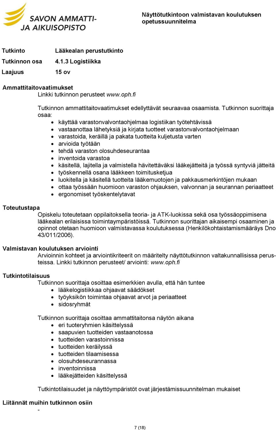 lääkkeen toimitusketjua luokitella ja käsitellä tuotteita lääkemuotojen ja pakkausmerkintöjen mukaan ottaa työssään huomioon varaston ohjauksen, valvonnan ja seurannan periaatteet ergonomiset