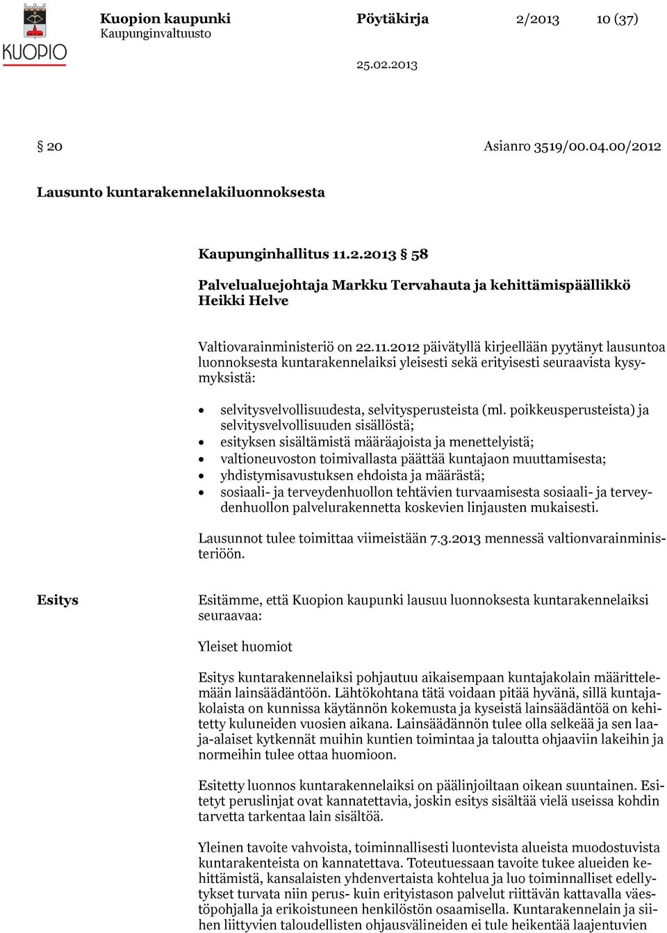 poikkeusperusteista) ja selvitysvelvollisuuden sisällöstä; esityksen sisältämistä määräajoista ja menettelyistä; valtioneuvoston toimivallasta päättää kuntajaon muuttamisesta; yhdistymisavustuksen