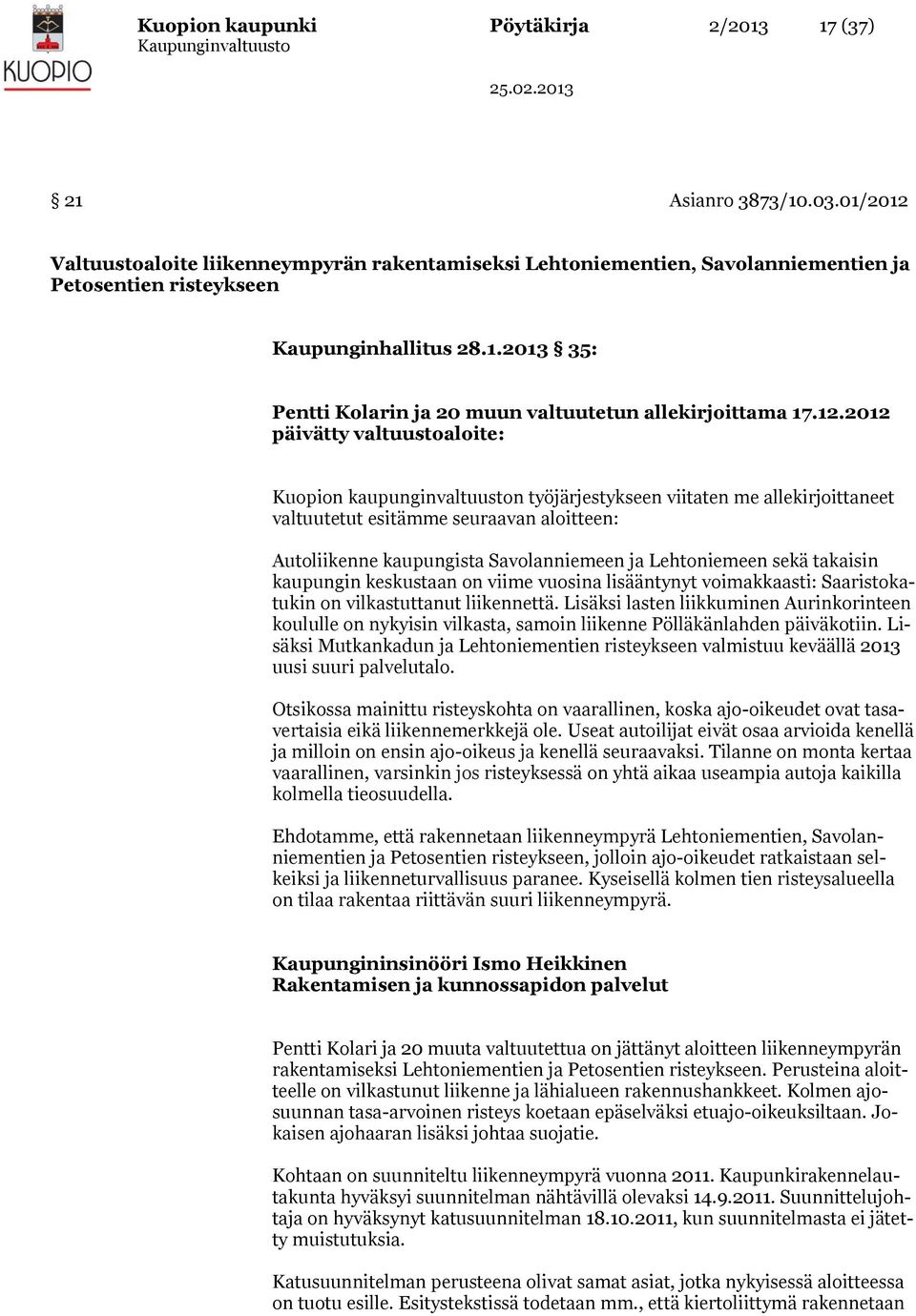 12.2012 päivätty valtuustoaloite: Kuopion kaupunginvaltuuston työjärjestykseen viitaten me allekirjoittaneet valtuutetut esitämme seuraavan aloitteen: Autoliikenne kaupungista Savolanniemeen ja