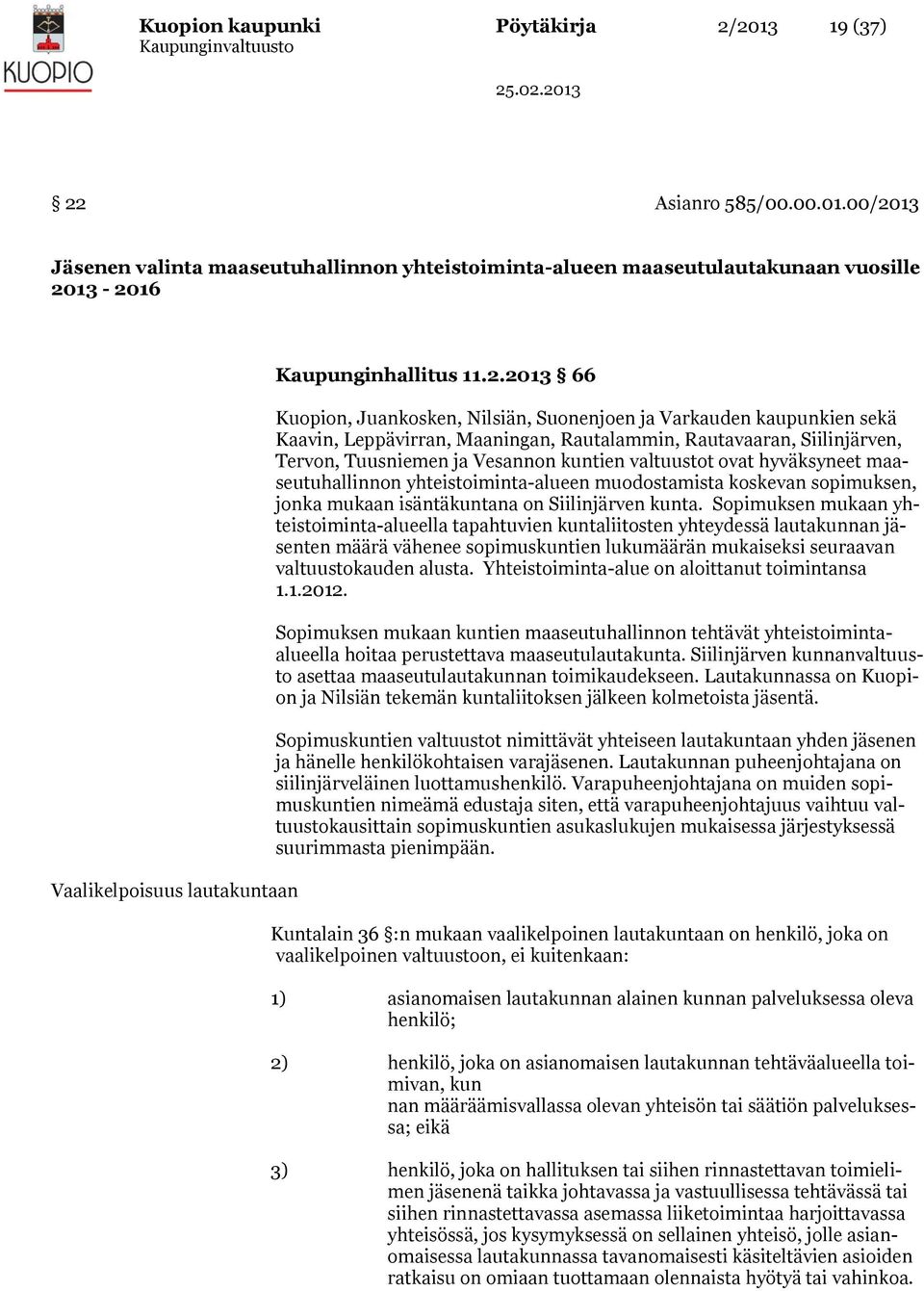 valtuustot ovat hyväksyneet maaseutuhallinnon yhteistoiminta-alueen muodostamista koskevan sopimuksen, jonka mukaan isäntäkuntana on Siilinjärven kunta.