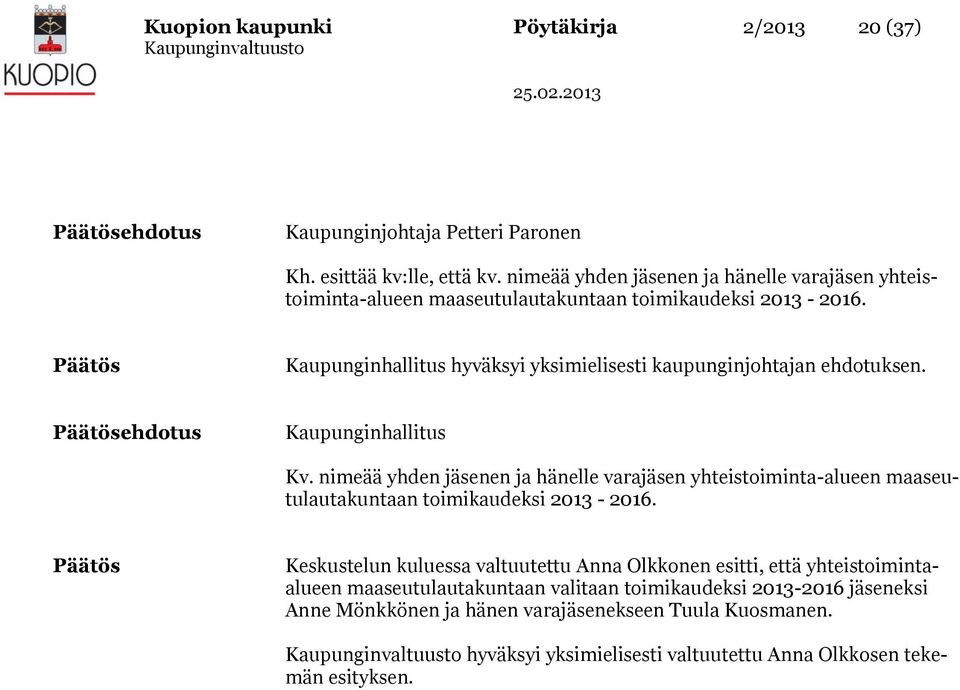 Kaupunginhallitus hyväksyi yksimielisesti kaupunginjohtajan ehdotuksen. ehdotus Kaupunginhallitus Kv.