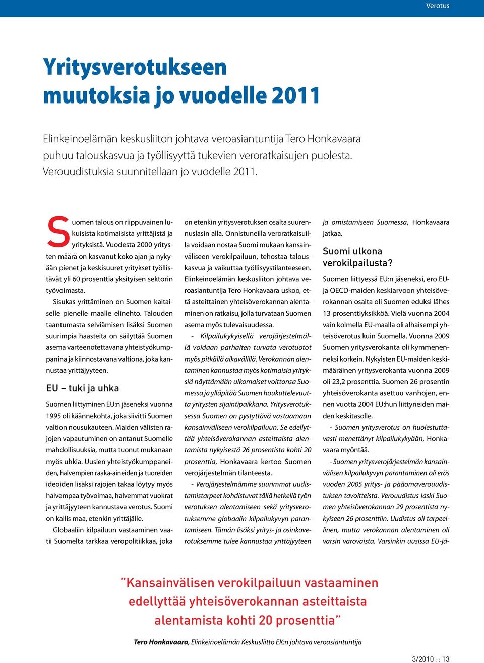 Vuodesta 2000 yritysten määrä on kasvanut koko ajan ja nykyään pienet ja keskisuuret yritykset työllistävät yli 60 prosenttia yksityisen sektorin työvoimasta.