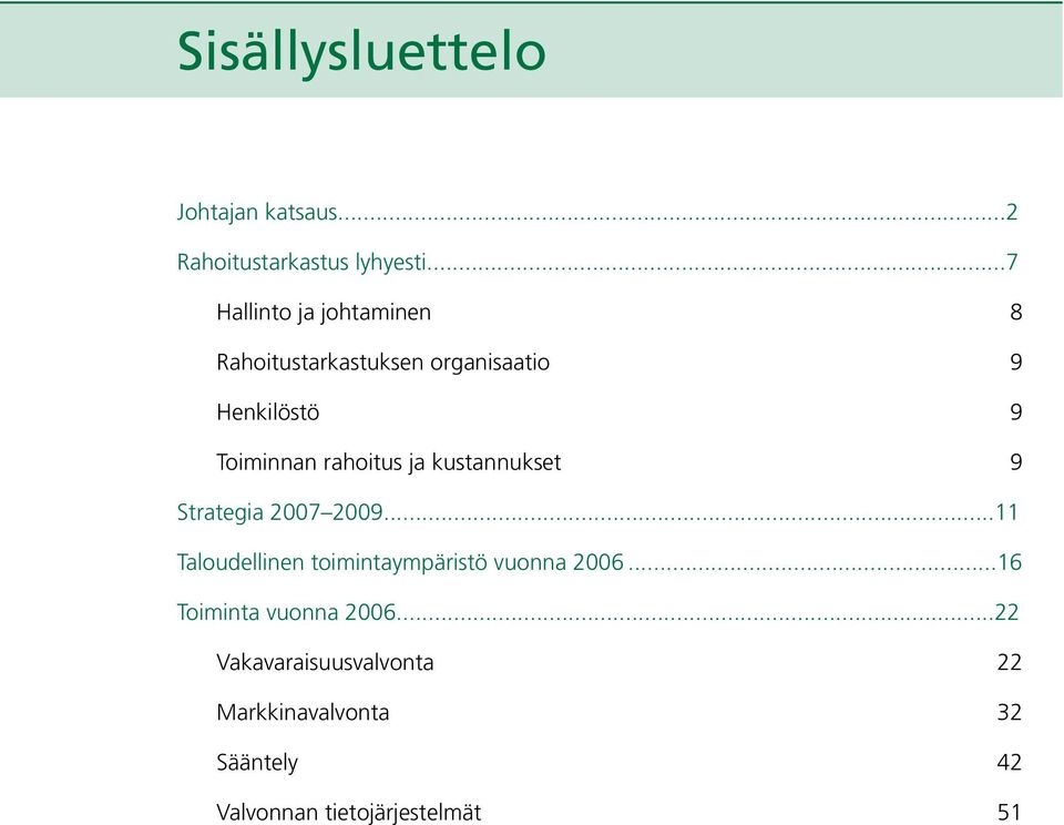 rahoitus ja kustannukset 9 Strategia 2007 2009.