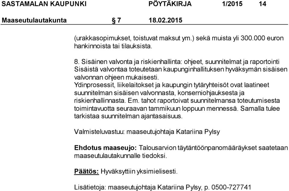 Ydinprosessit, liikelaitokset ja kaupungin tytäryhteisöt ovat laatineet suunnitelman sisäisen valvonnasta, konserniohjauksesta ja riskienhallinnasta. Em.