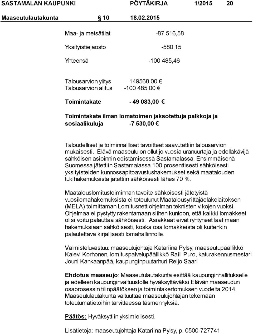 jaksotettuja palkkoja ja sosiaalikuluja -7 530,00 Taloudelliset ja toiminnallliset tavoitteet saavutettiin talousarvion mukaisesti.