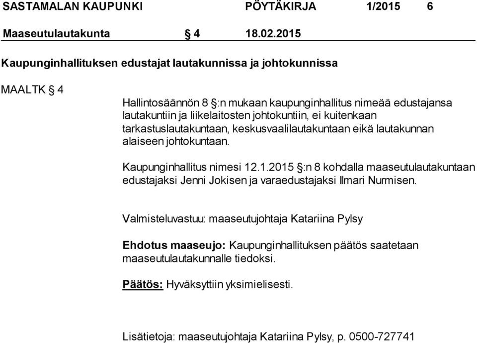 johtokuntiin, ei kuitenkaan tarkastuslautakuntaan, keskusvaalilautakuntaan eikä lautakunnan alaiseen johtokuntaan. Kaupunginhallitus nimesi 12