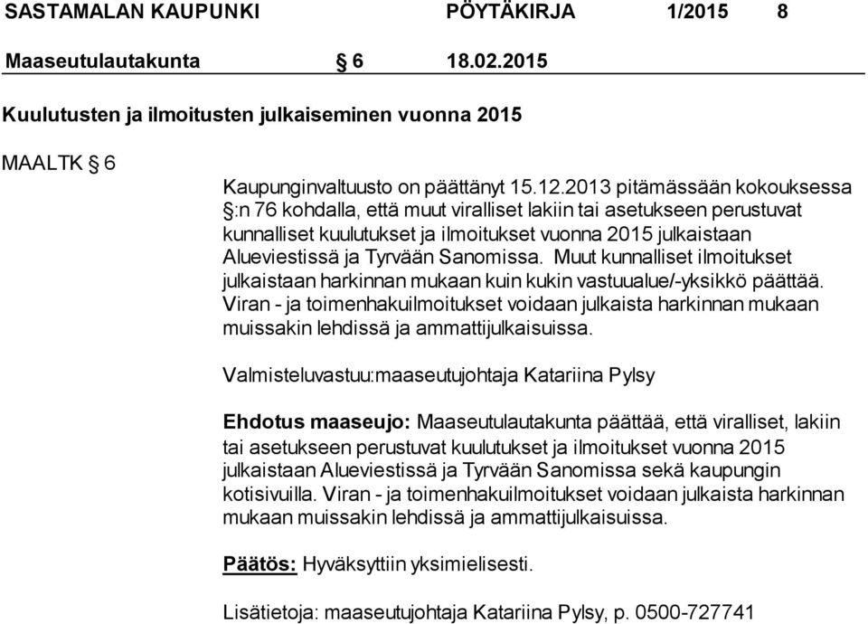 Muut kunnalliset ilmoitukset julkaistaan harkinnan mukaan kuin kukin vastuualue/-yksikkö päättää.