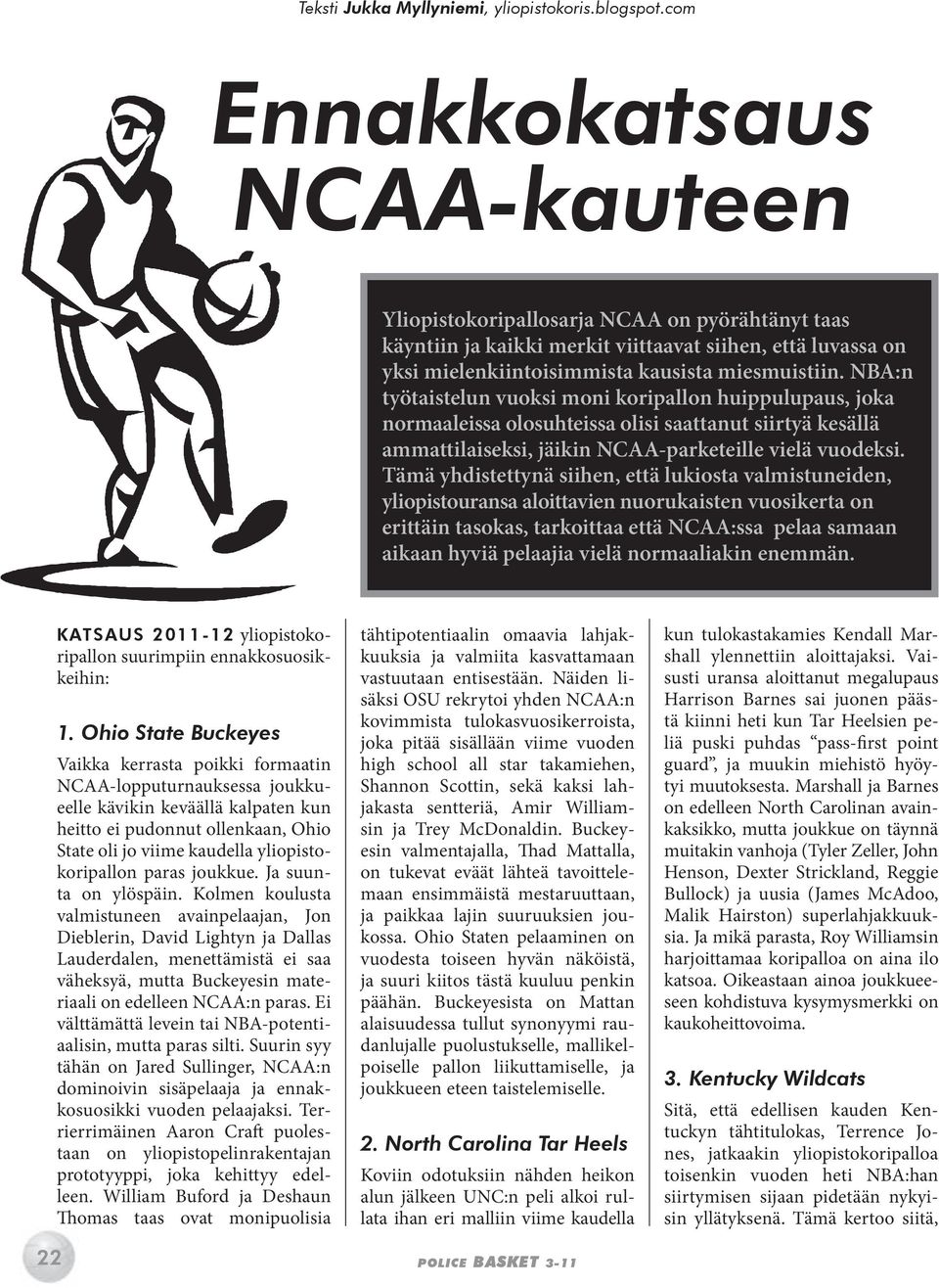 NBA:n työtaistelun vuoksi moni koripallon huippulupaus, joka normaaleissa olosuhteissa olisi saattanut siirtyä kesällä ammattilaiseksi, jäikin NCAA-parketeille vielä vuodeksi.