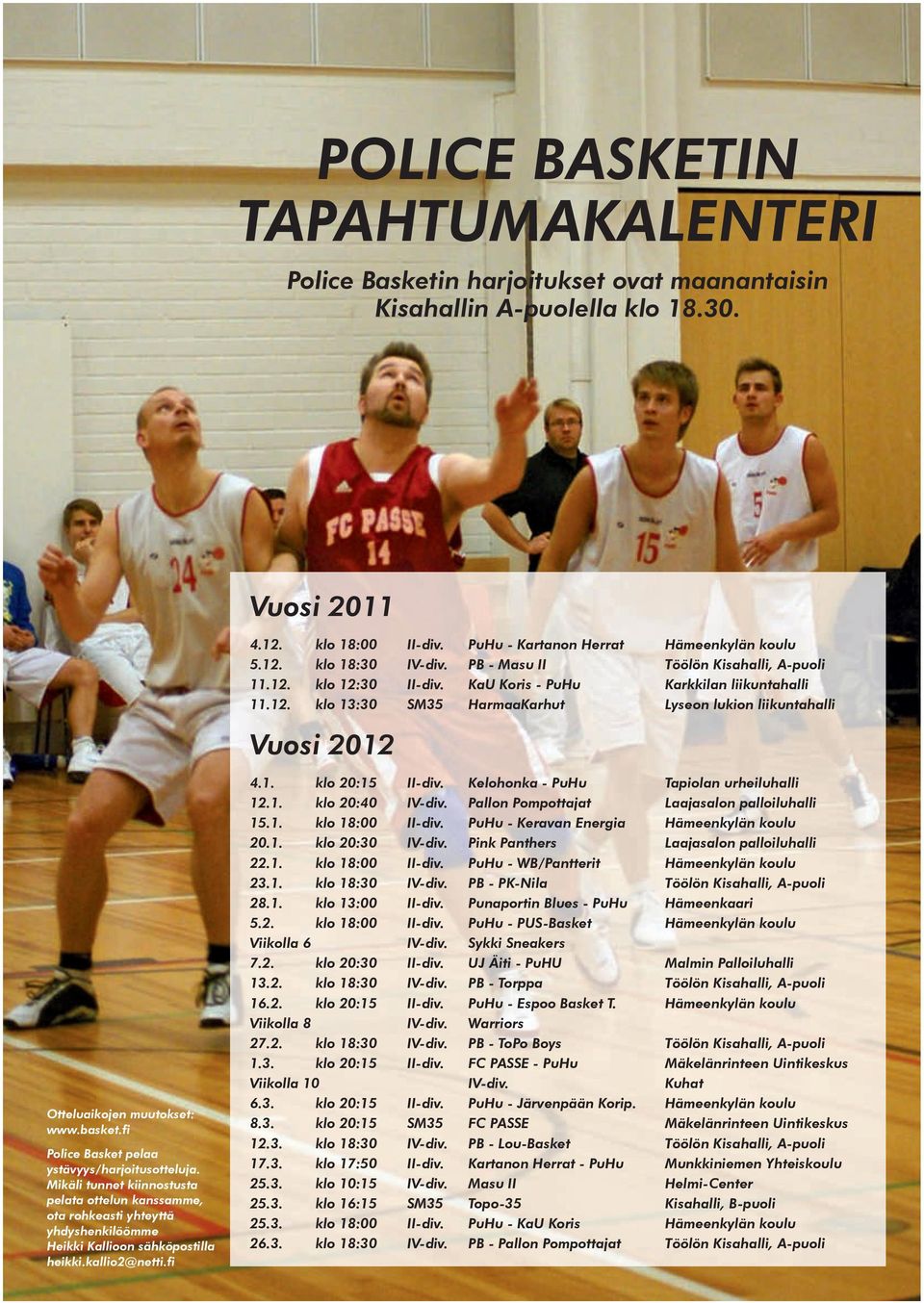 basket.fi Police Basket pelaa ystävyys/harjoitusotteluja. Mikäli tunnet kiinnostusta pelata ottelun kanssamme, ota rohkeasti yhteyttä yhdyshenkilöömme Heikki Kallioon sähköpostilla heikki.