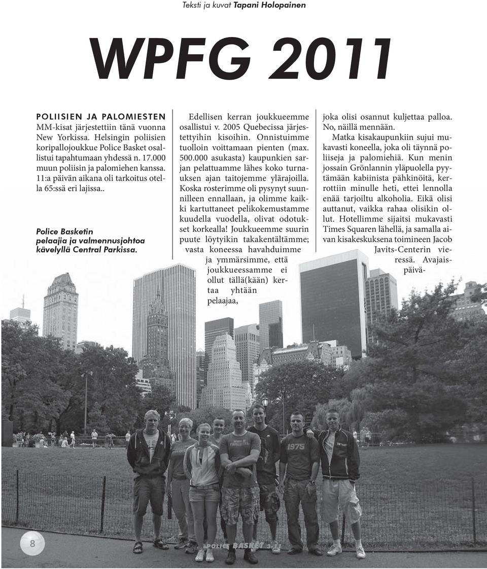 . Police Basketin pelaajia ja valmennusjohtoa kävelyllä Central Parkissa. Edellisen kerran joukkueemme osallistui v. 2005 Quebecissa järjestettyihin kisoihin.