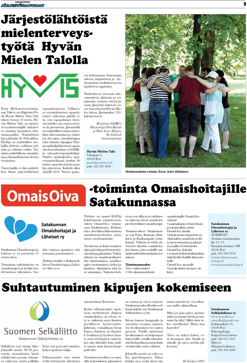 Hyvän Mielen Talo on mielenterveyskuntoutujille tarkoitettu matalan kynnyksen kohtaamispaikka. Toimitiloissa käy päivittäin 30 40 henkilöä.