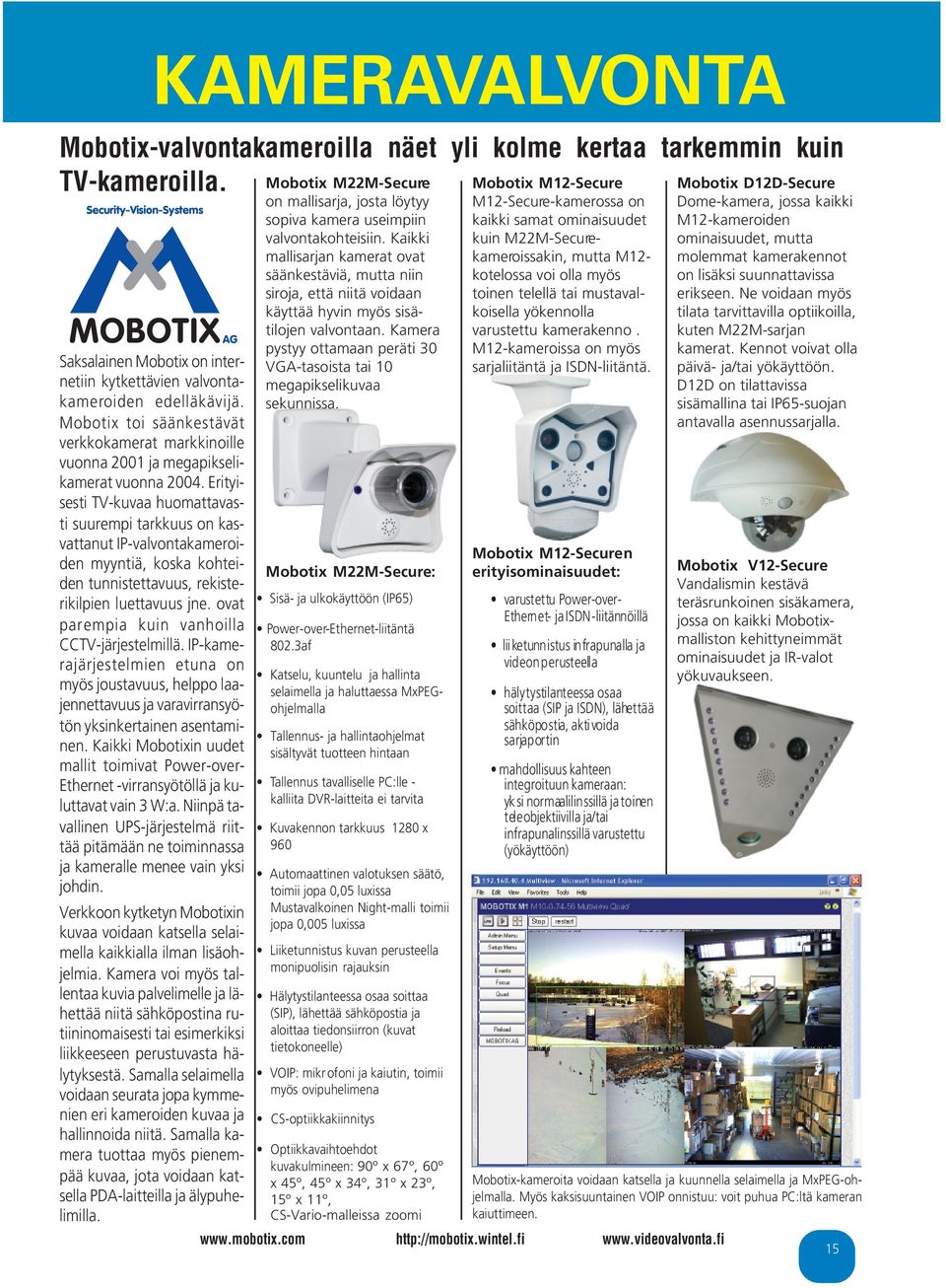 Mobotix toi säänkestävät verkkokamerat markkinoille vuonna 2001 ja megapikselikamerat vuonna 2004.