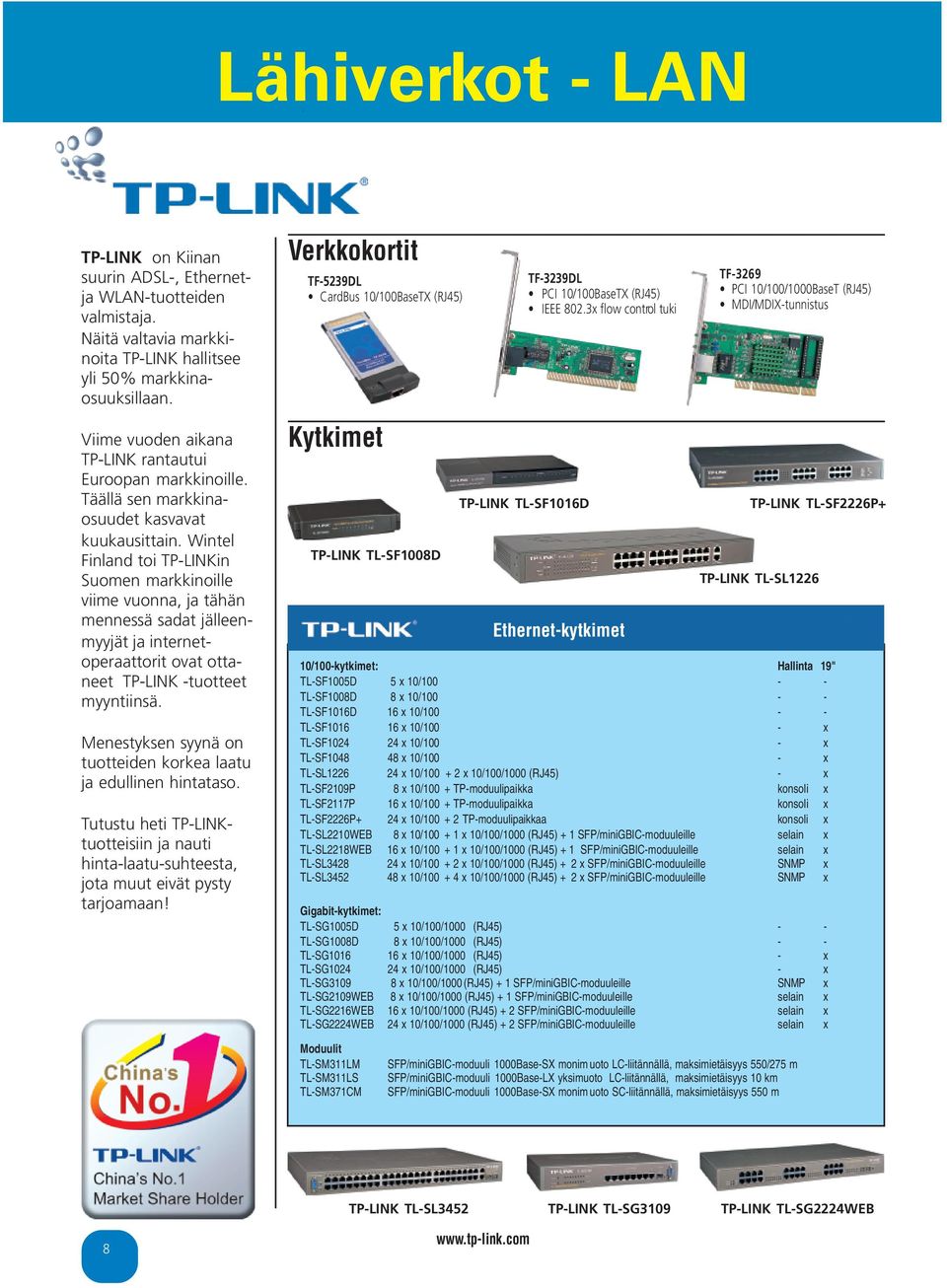 Wintel Finland toi TP-LINKin Suomen markkinoille viime vuonna, ja tähän mennessä sadat jälleenmyyjät ja internetoperaattorit ovat ottaneet TP-LINK -tuotteet myyntiinsä.