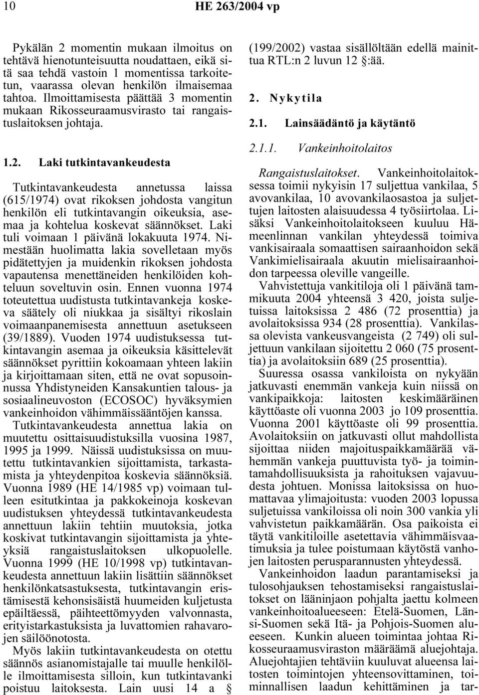 Laki tutkintavankeudesta Tutkintavankeudesta annetussa laissa (615/1974) ovat rikoksen johdosta vangitun henkilön eli tutkintavangin oikeuksia, asemaa ja kohtelua koskevat säännökset.