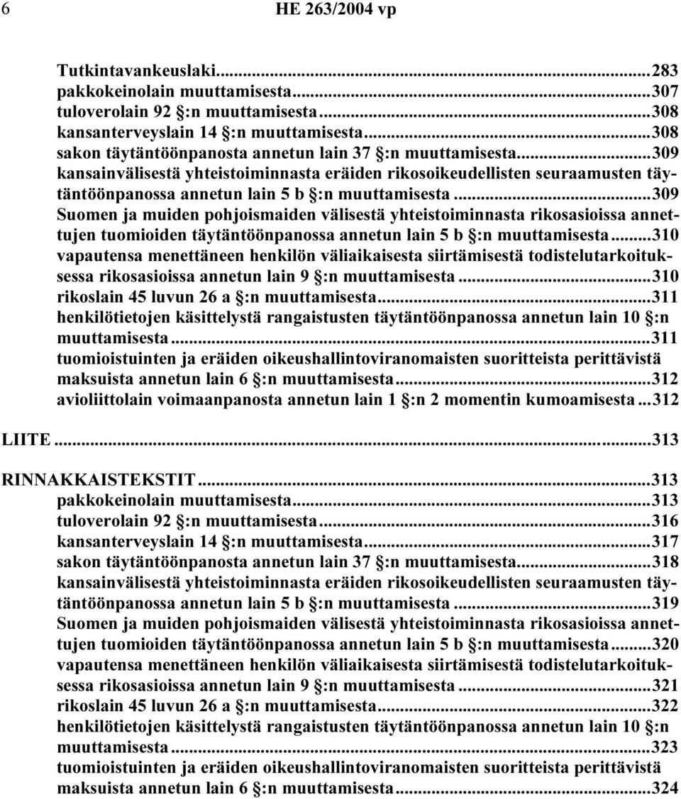 ..309 Suomen ja muiden pohjoismaiden välisestä yhteistoiminnasta rikosasioissa annettujen tuomioiden täytäntöönpanossa annetun lain 5 b :n muuttamisesta.