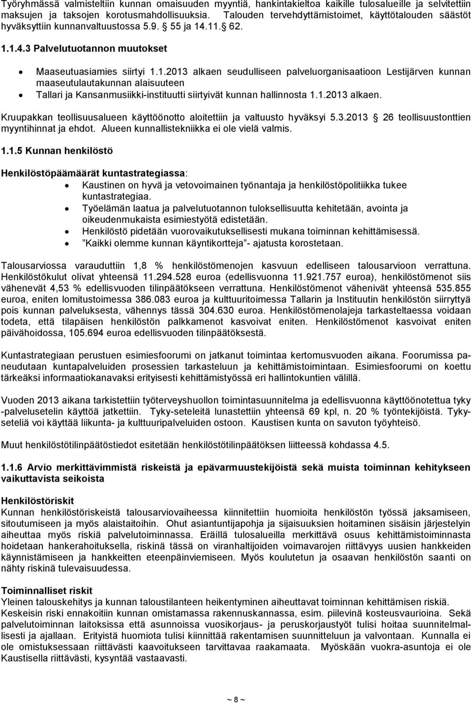 .11. 62. 1.1.4.3 Palvelutuotannon muutokset Maaseutuasiamies siirtyi 1.1.2013 alkaen seudulliseen palveluorganisaatioon Lestijärven kunnan maaseutulautakunnan alaisuuteen Tallari ja Kansanmusiikki-instituutti siirtyivät kunnan hallinnosta 1.