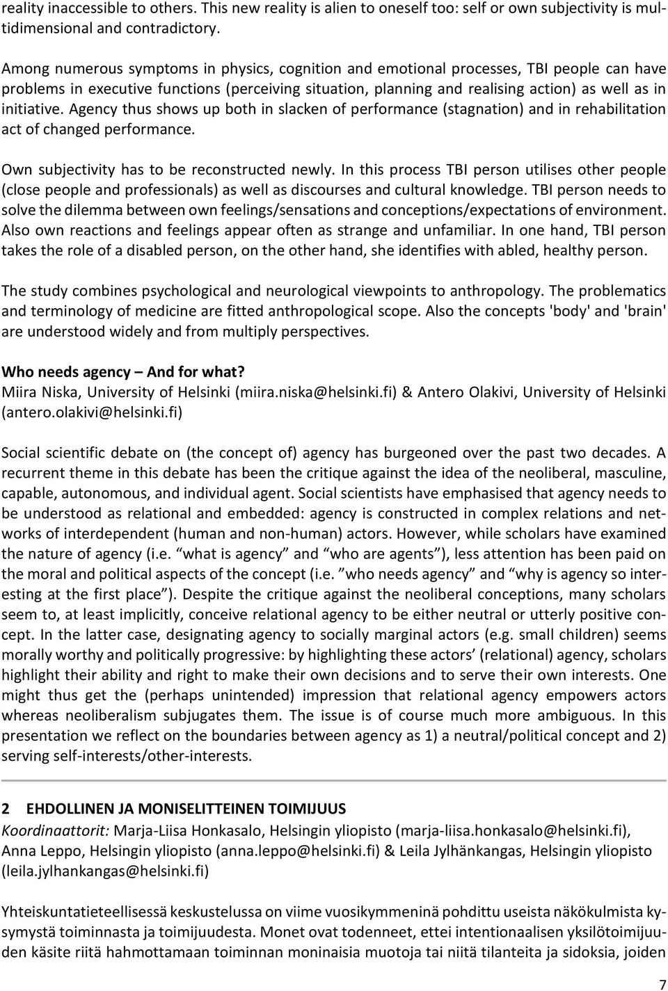 initiative. Agency thus shows up both in slacken of performance (stagnation) and in rehabilitation act of changed performance. Own subjectivity has to be reconstructed newly.