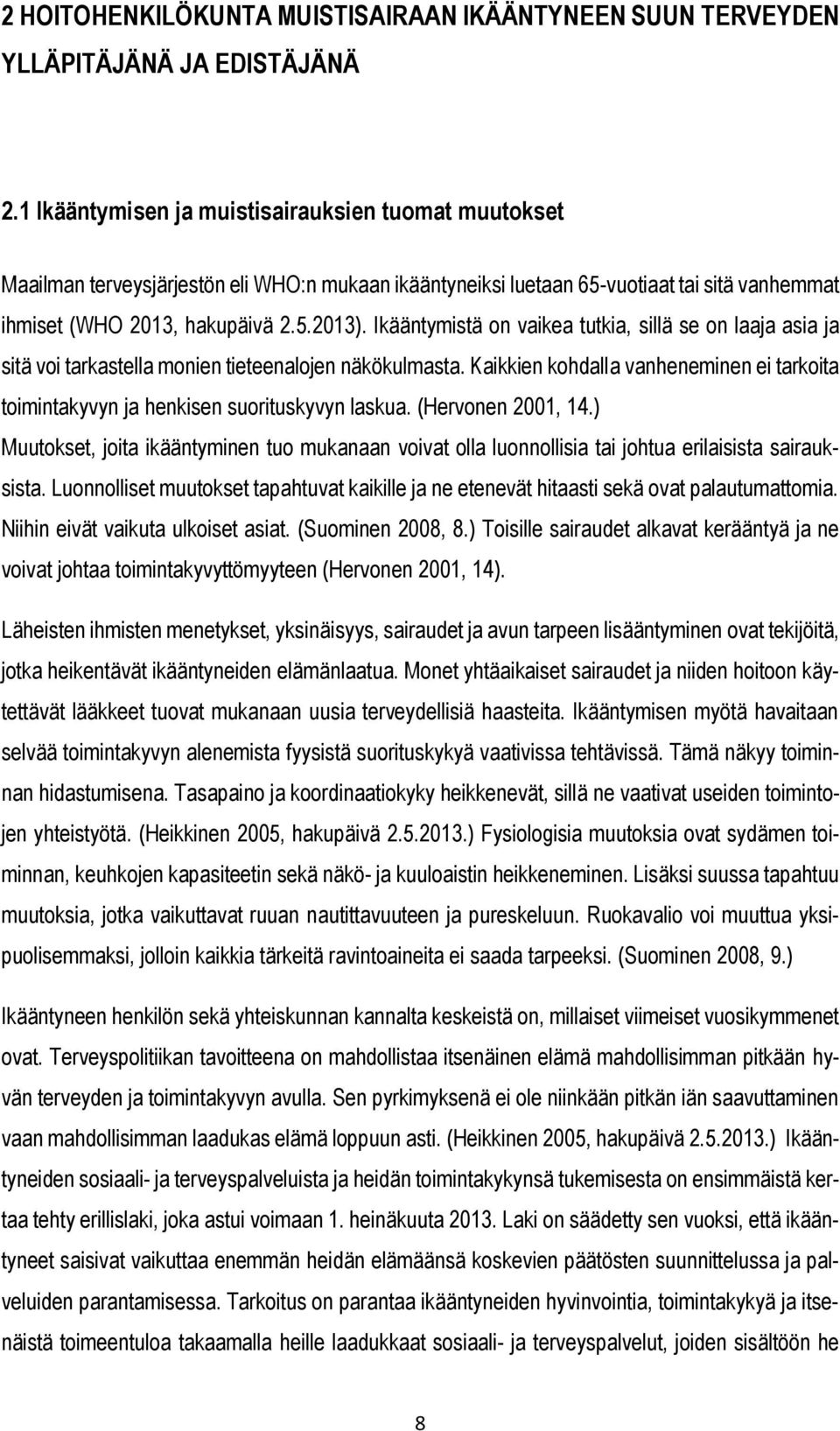 Ikääntymistä on vaikea tutkia, sillä se on laaja asia ja sitä voi tarkastella monien tieteenalojen näkökulmasta.