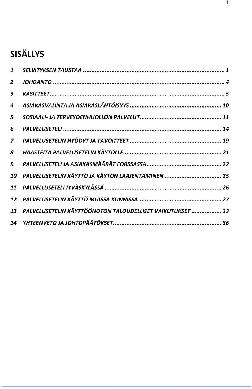 .. 19 8 HAASTEITA PALVELUSETELIN KÄYTÖLLE... 21 9 PALVELUSETELI JA ASIAKASMÄÄRÄT FORSSASSA.