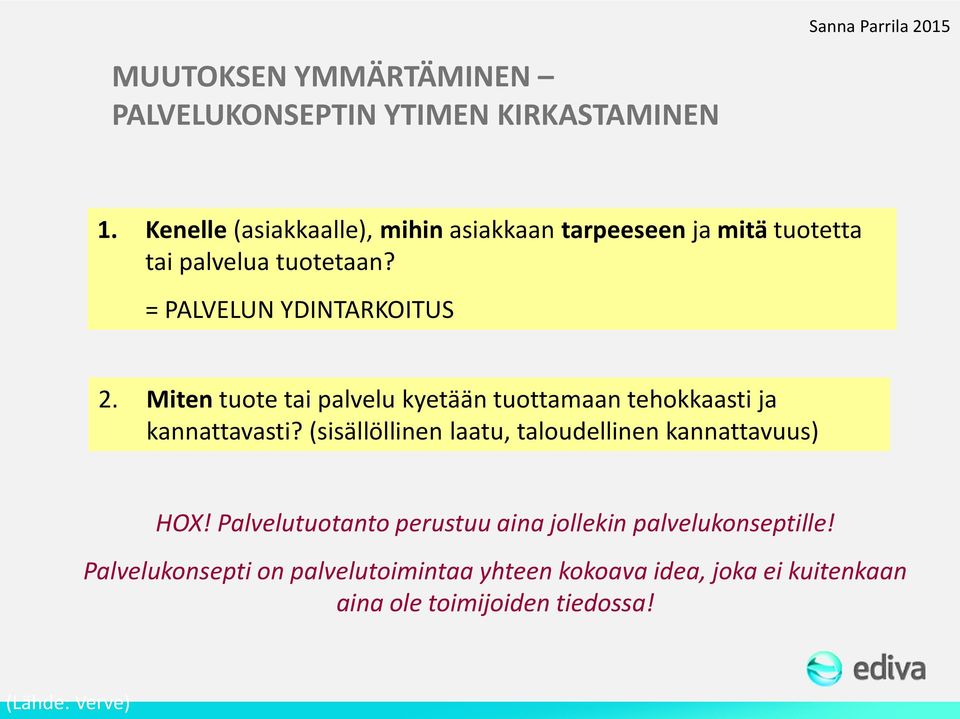 Miten tuote tai palvelu kyetään tuottamaan tehokkaasti ja kannattavasti? (sisällöllinen laatu, taloudellinen kannattavuus) HOX!