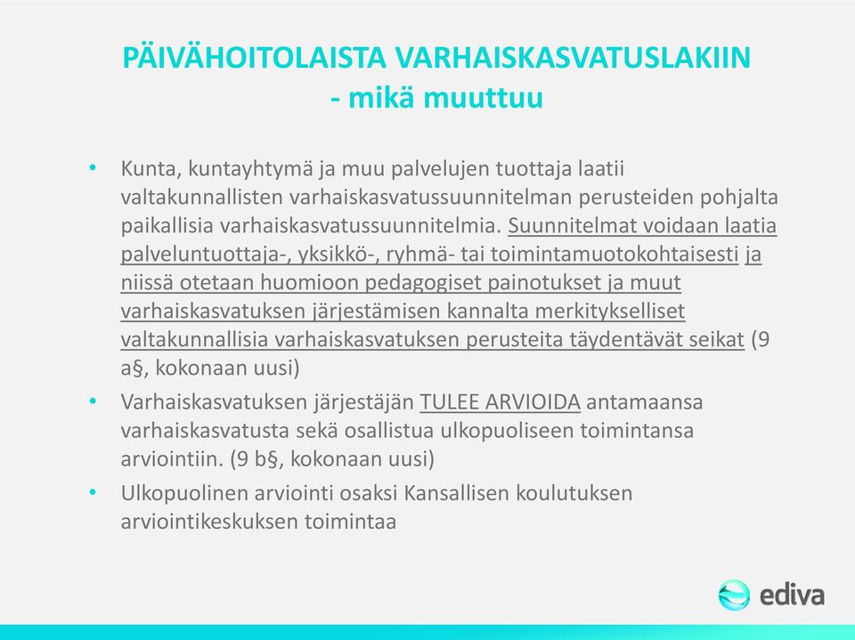 Suunnitelmat voidaan laatia palveluntuottaja-, yksikkö-, ryhmä- tai toimintamuotokohtaisesti ja niissä otetaan huomioon pedagogiset painotukset ja muut varhaiskasvatuksen järjestämisen