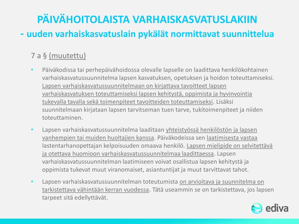 Lapsen varhaiskasvatussuunnitelmaan on kirjattava tavoitteet lapsen varhaiskasvatuksen toteuttamiseksi lapsen kehitystä, oppimista ja hyvinvointia tukevalla tavalla sekä toimenpiteet tavoitteiden