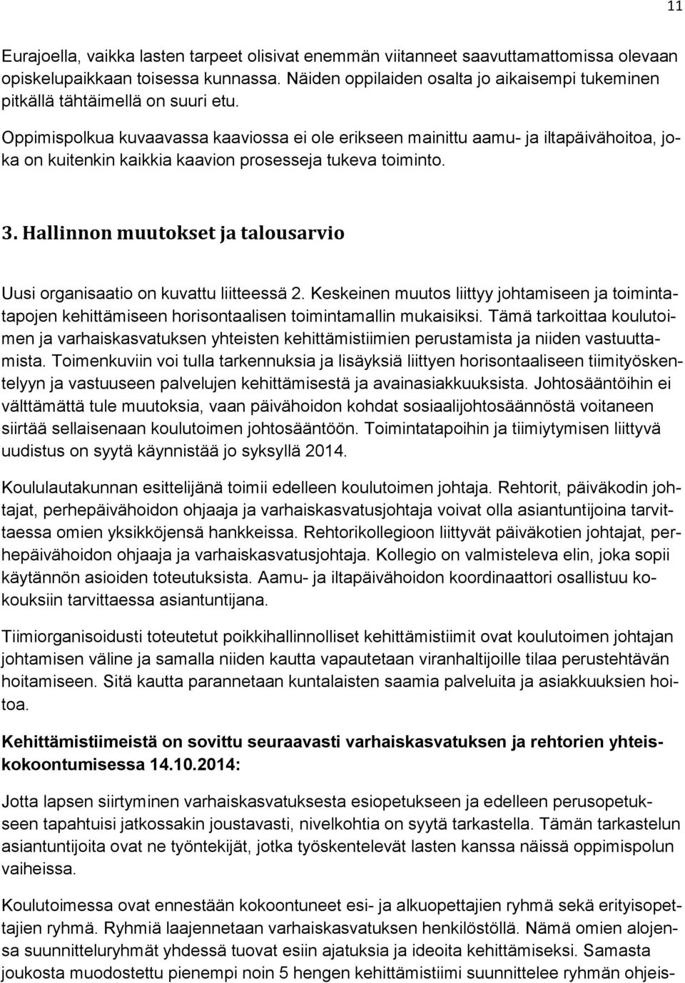 Oppimispolkua kuvaavassa kaaviossa ei ole erikseen mainittu aamu- ja iltapäivähoitoa, joka on kuitenkin kaikkia kaavion prosesseja tukeva toiminto. 3.