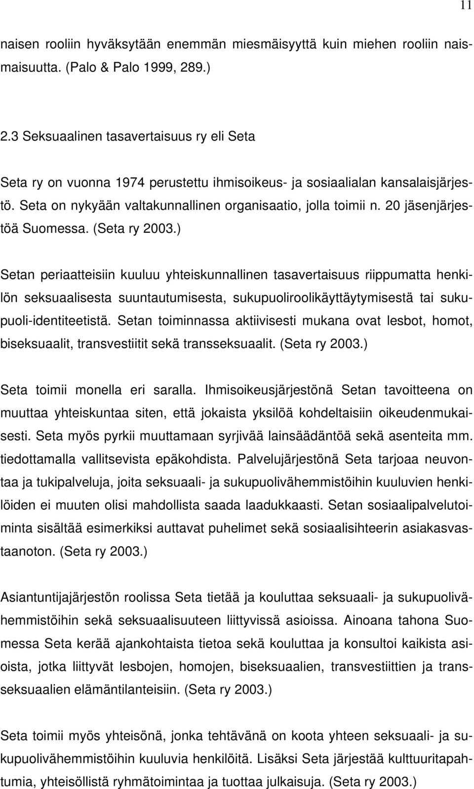 20 jäsenjärjestöä Suomessa. (Seta ry 2003.