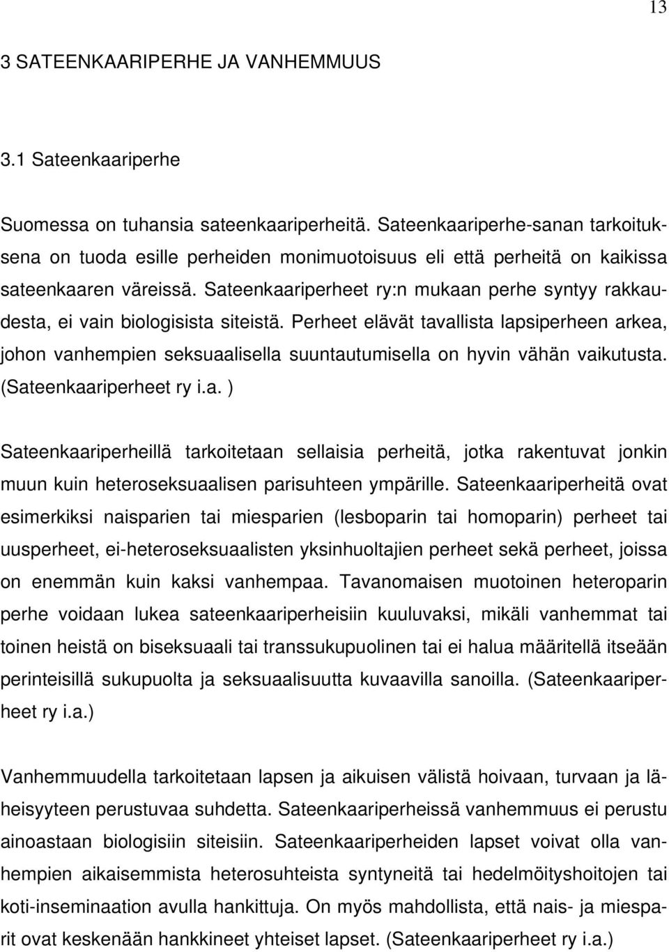 Sateenkaariperheet ry:n mukaan perhe syntyy rakkaudesta, ei vain biologisista siteistä.