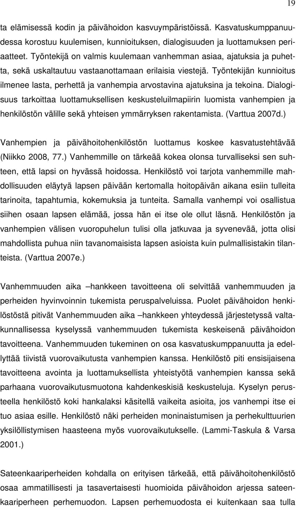 Työntekijän kunnioitus ilmenee lasta, perhettä ja vanhempia arvostavina ajatuksina ja tekoina.