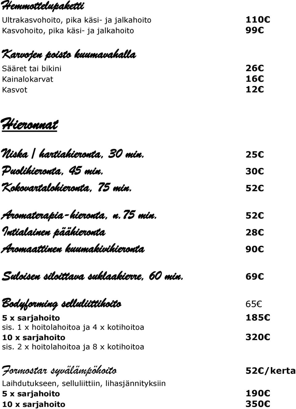 52 Aromaterapia-hieronta, n.75 min. 52 Intialainen päähieronta 28 Aromaattinen kuumakivihieronta 90 Suloisen siloittava suklaakierre, 60 min.