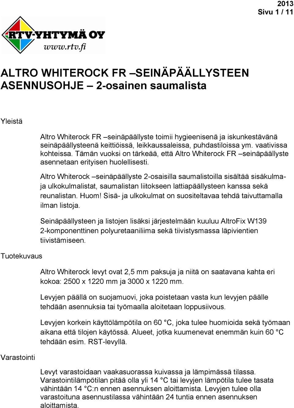 Altro Whiterock seinäpäällyste 2-osaisilla saumalistoilla sisältää sisäkulmaja ulkokulmalistat, saumalistan liitokseen lattiapäällysteen kanssa sekä reunalistan. Huom!