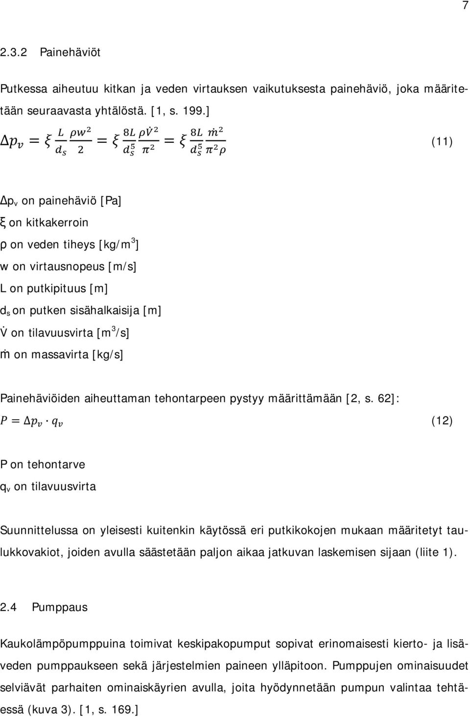 Painehäviöiden aiheuttaman tehontarpeen pystyy määrittämään [2, s.