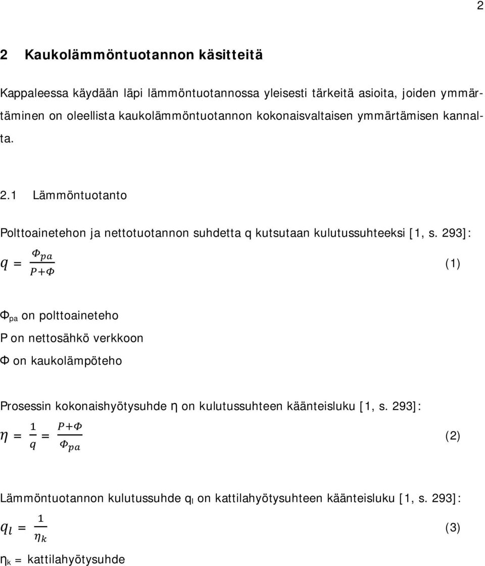 1 Lämmöntuotanto Polttoainetehon ja nettotuotannon suhdetta q kutsutaan kulutussuhteeksi [1, s.