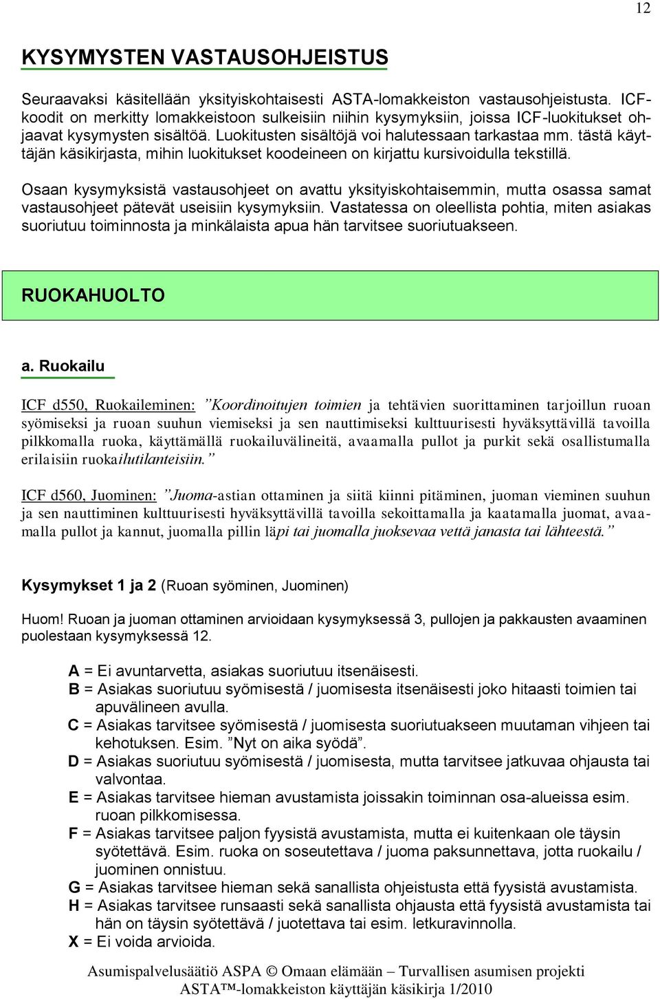 tästä käyttäjän käsikirjasta, mihin luokitukset koodeineen on kirjattu kursivoidulla tekstillä.