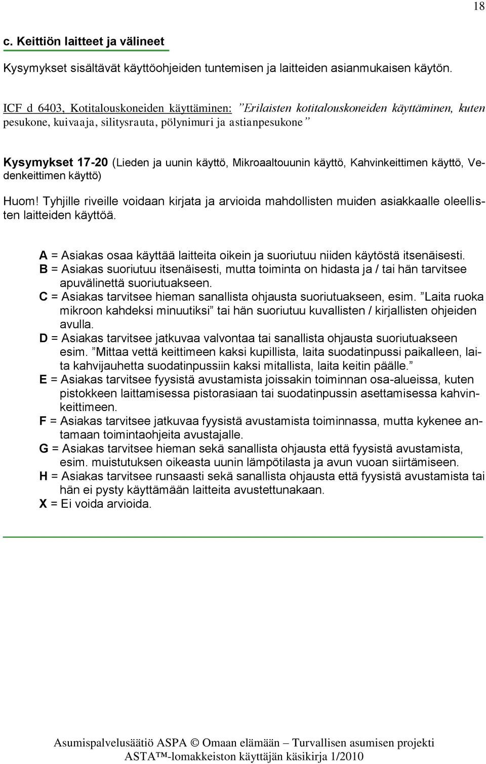 Mikroaaltouunin käyttö, Kahvinkeittimen käyttö, Vedenkeittimen käyttö) Huom! Tyhjille riveille voidaan kirjata ja arvioida mahdollisten muiden asiakkaalle oleellisten laitteiden käyttöä.