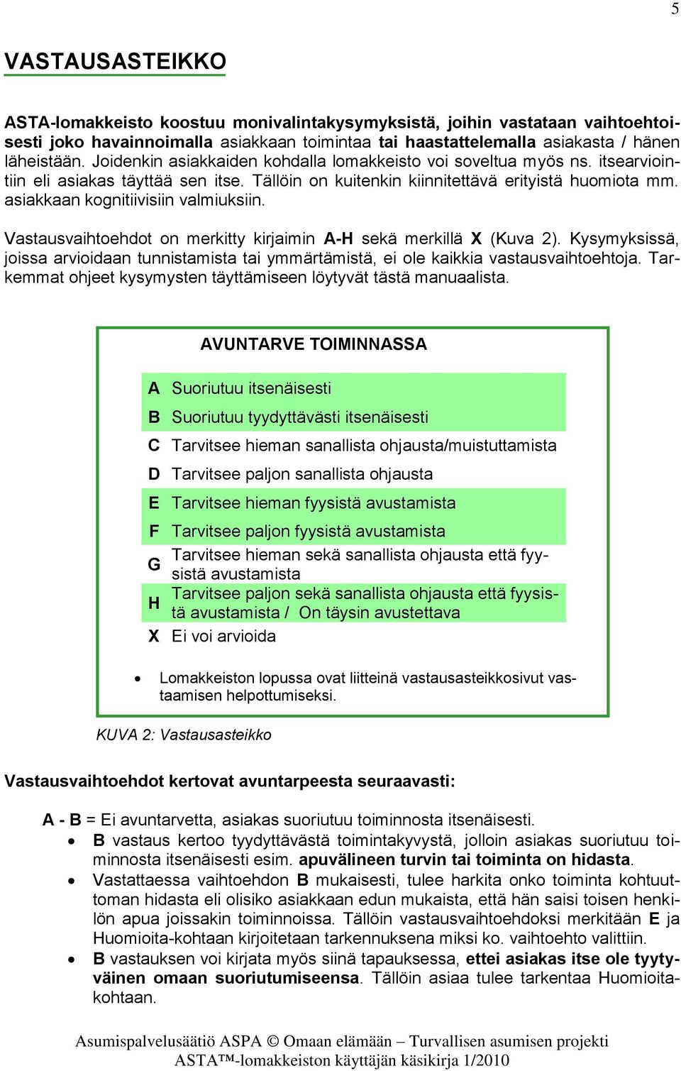 asiakkaan kognitiivisiin valmiuksiin. Vastausvaihtoehdot on merkitty kirjaimin A-H sekä merkillä X (Kuva 2).