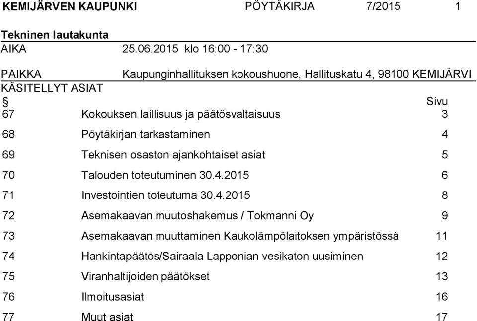 päätösvaltaisuus 3 68 Pöytäkirjan tarkastaminen 4 69 Teknisen osaston ajankohtaiset asiat 5 70 Talouden toteutuminen 30.4.2015 6 71 Investointien toteutuma 30.