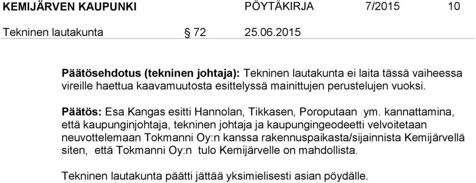 perustelujen vuoksi. Päätös: Esa Kangas esitti Hannolan, Tikkasen, Poroputaan ym.