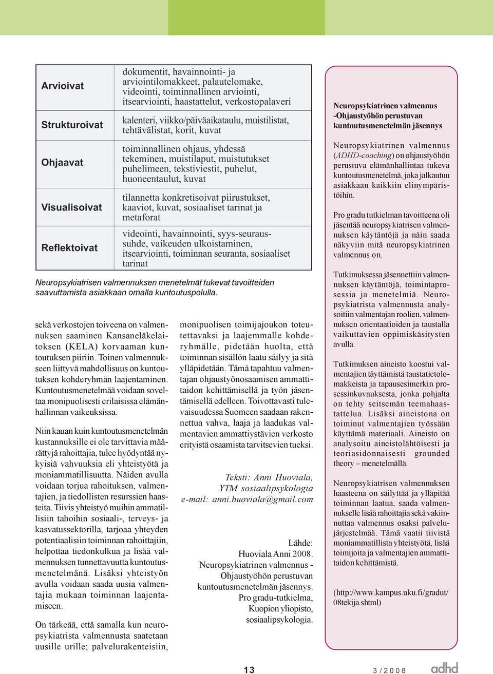 Neuropsykiatrisen valmennuksen menetelmät tukevat tavoitteiden saavuttamista asiakkaan omalla kuntoutuspolulla.