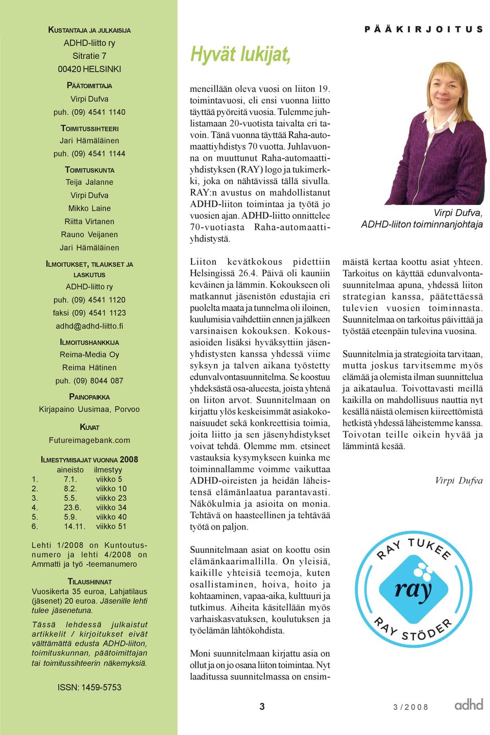 (09) 4541 1120 faksi (09) 4541 1123 adhd@adhd-liitto.fi ILMOITUSHANKKIJA Reima-Media Oy Reima Hätinen puh. (09) 8044 087 PAINOPAIKKA Kirjapaino Uusimaa, Porvoo KUVAT Futureimagebank.