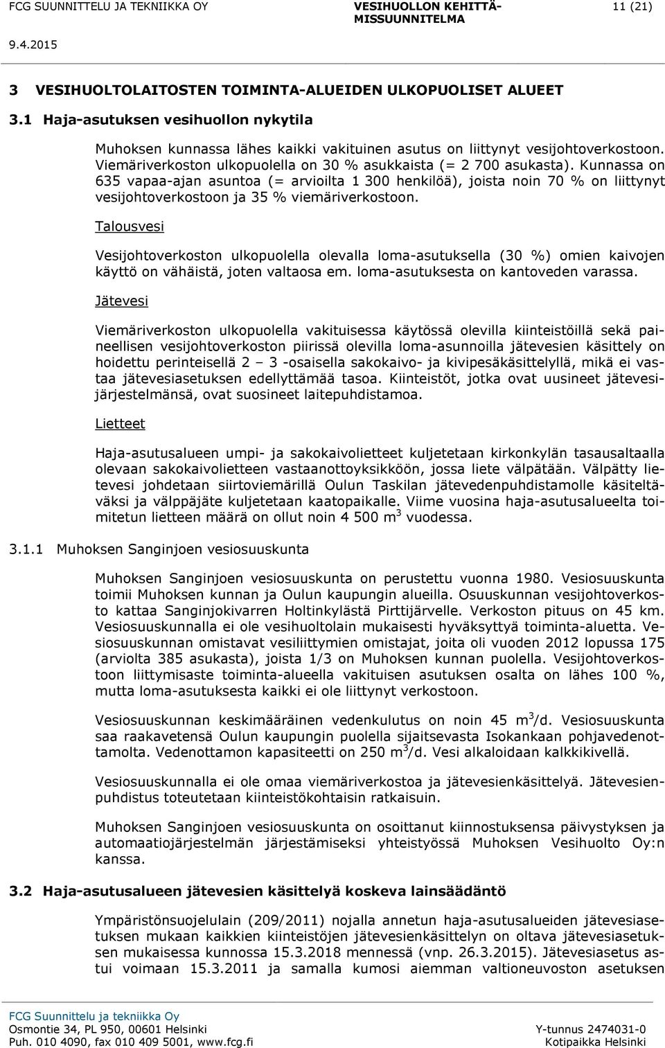 Kunnassa on 635 vapaa-ajan asuntoa (= arvioilta 1 300 henkilöä), joista noin 70 % on liittynyt vesijohtoverkostoon ja 35 % viemäriverkostoon.