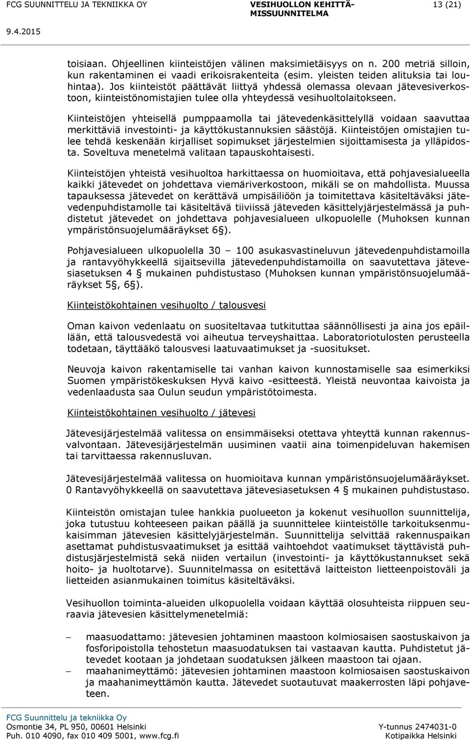 Kiinteistöjen yhteisellä pumppaamolla tai jätevedenkäsittelyllä voidaan saavuttaa merkittäviä investointi- ja käyttökustannuksien säästöjä.