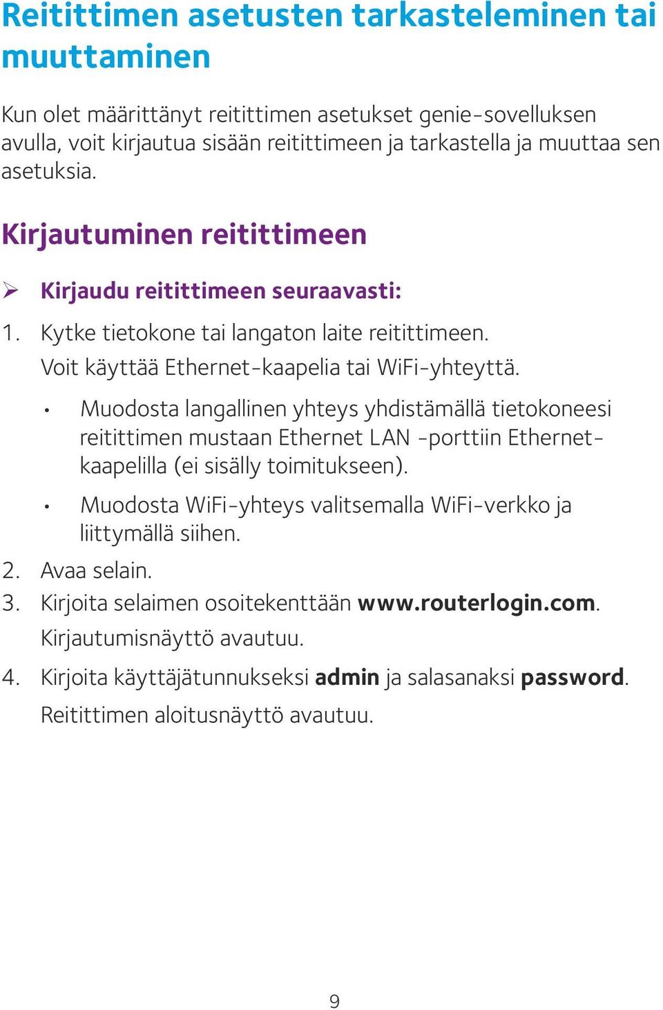 Muodosta langallinen yhteys yhdistämällä tietokoneesi reitittimen mustaan Ethernet LAN -porttiin Ethernetkaapelilla (ei sisälly toimitukseen).