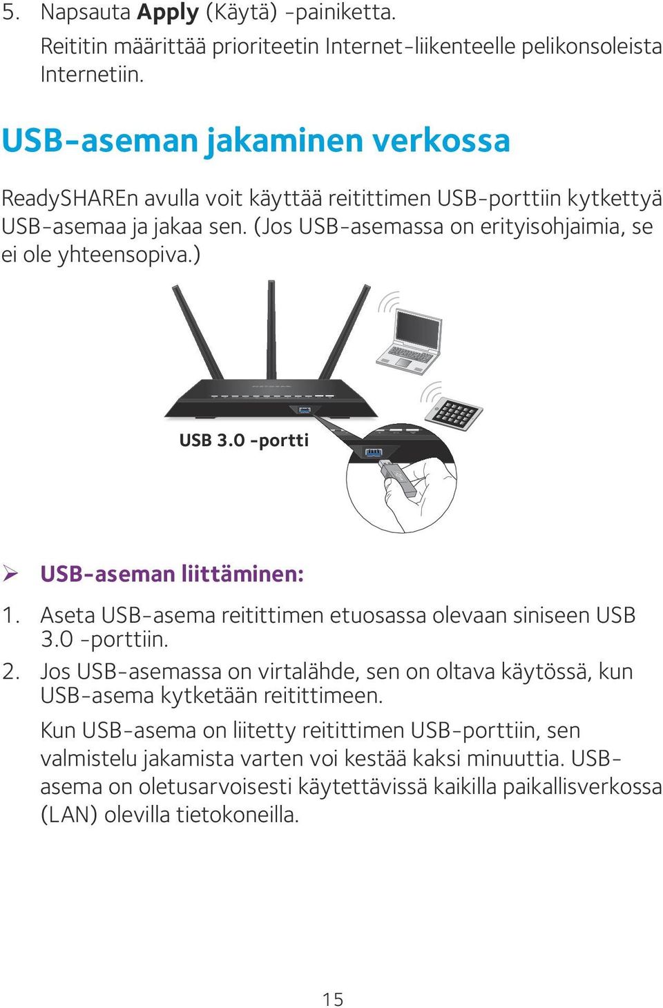 ) USB 3.0 -portti ¾ USB-aseman liittäminen: 1. Aseta USB-asema reitittimen etuosassa olevaan siniseen USB 3.0 -porttiin. 2.