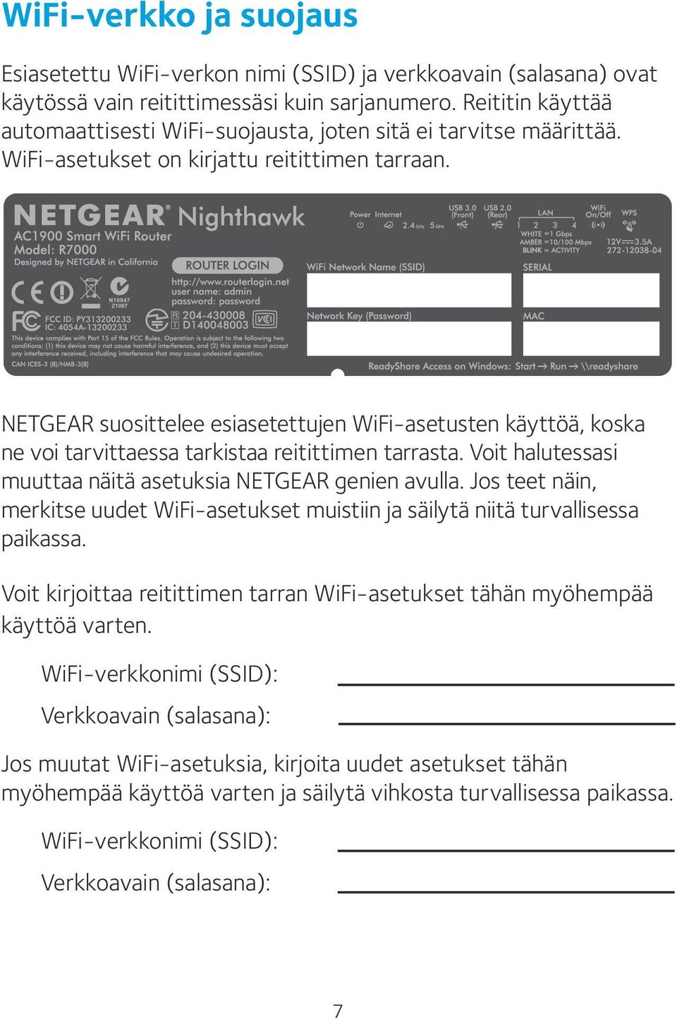 NETGEAR suosittelee esiasetettujen WiFi-asetusten käyttöä, koska ne voi tarvittaessa tarkistaa reitittimen tarrasta. Voit halutessasi muuttaa näitä asetuksia NETGEAR genien avulla.