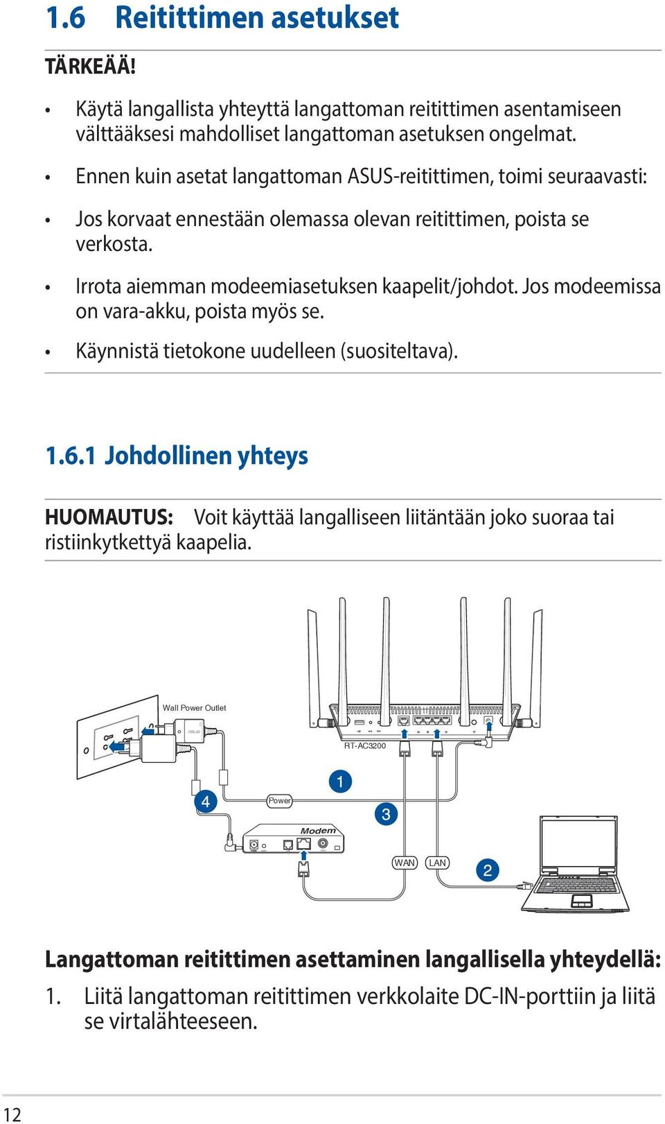 Jos modeemissa on vara-akku, poista myös se. Käynnistä tietokone uudelleen (suositeltava). 1.6.