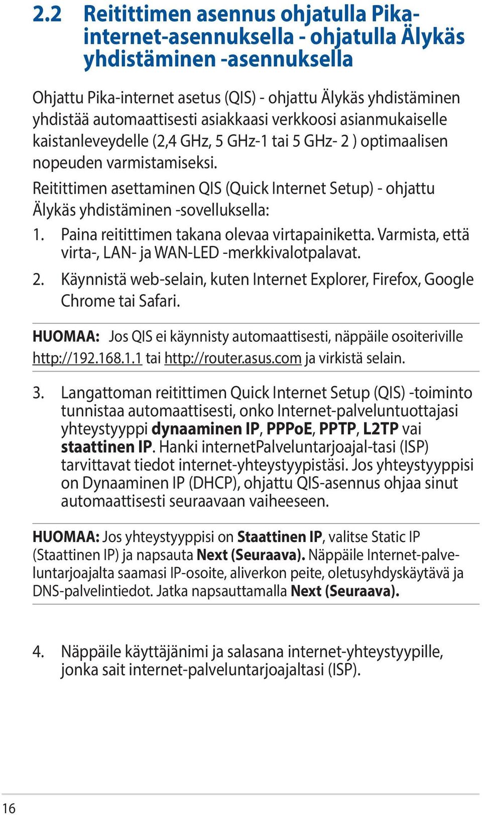 Reitittimen asettaminen QIS (Quick Internet Setup) - ohjattu Älykäs yhdistäminen -sovelluksella: 1. Paina reitittimen takana olevaa virtapainiketta.