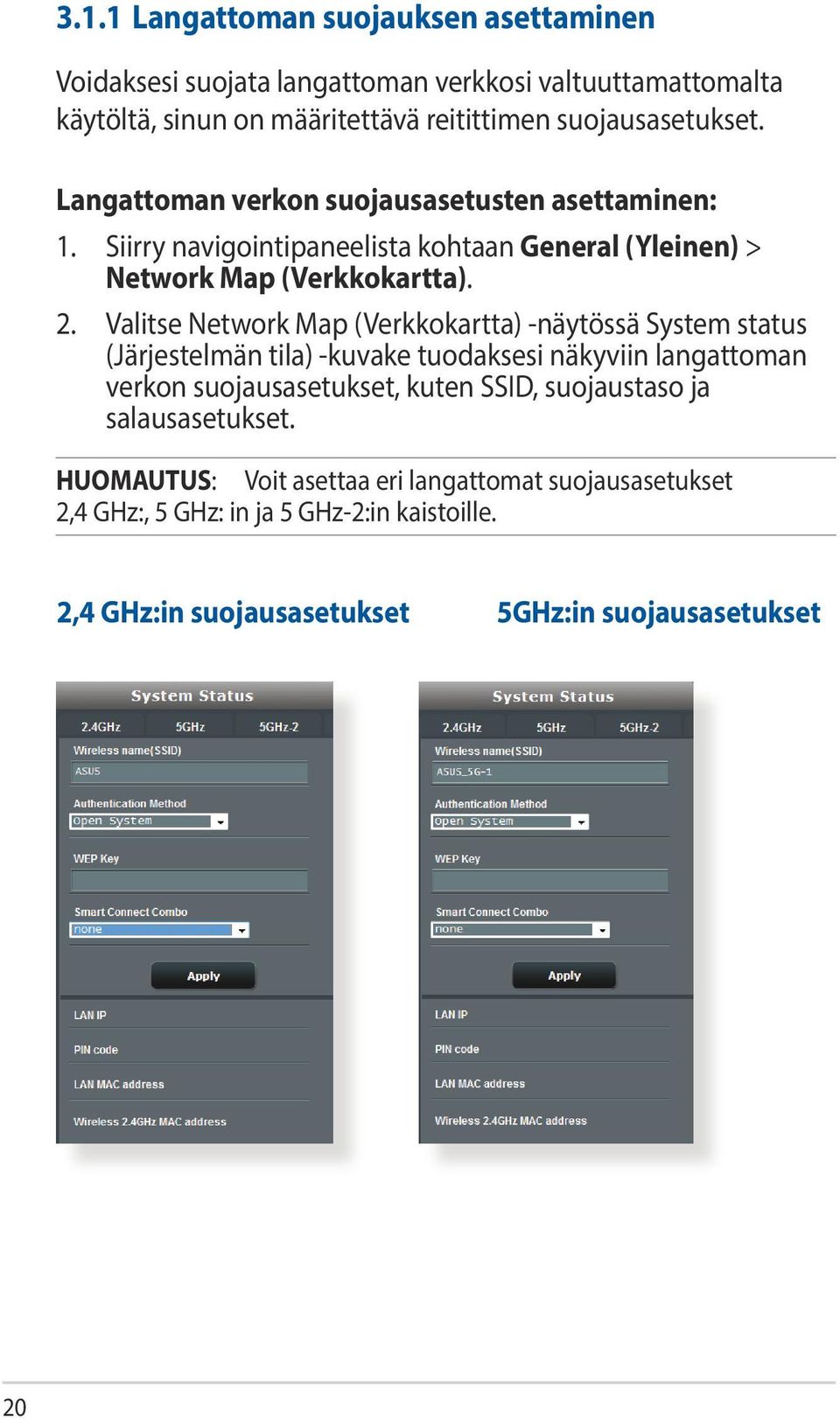 Valitse Network Map (Verkkokartta) -näytössä System status (Järjestelmän tila) -kuvake tuodaksesi näkyviin langattoman verkon suojausasetukset, kuten SSID,